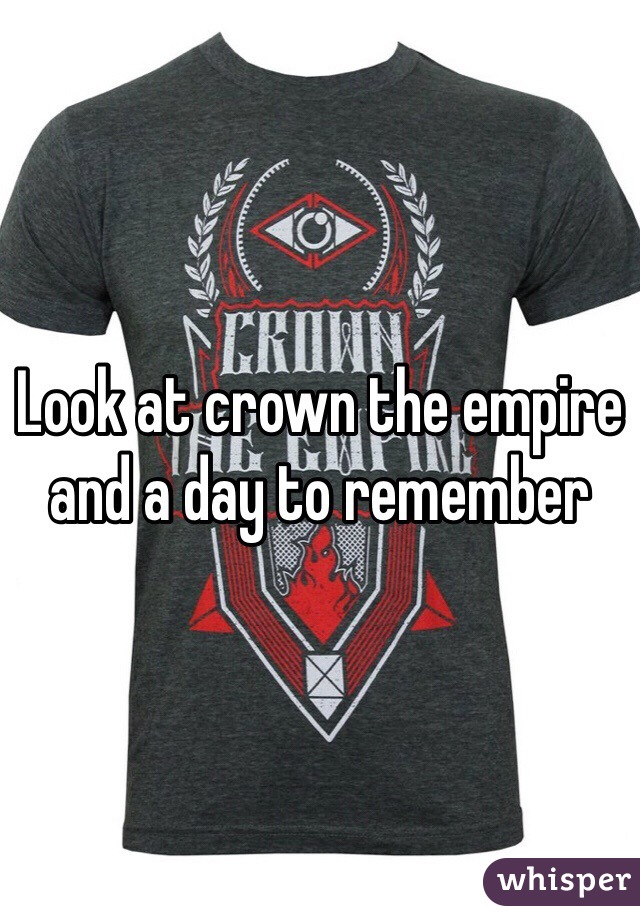 Look at crown the empire and a day to remember 