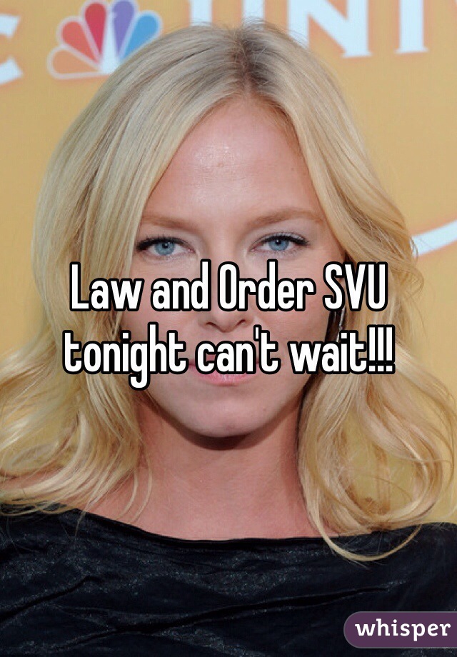 Law and Order SVU tonight can't wait!!!