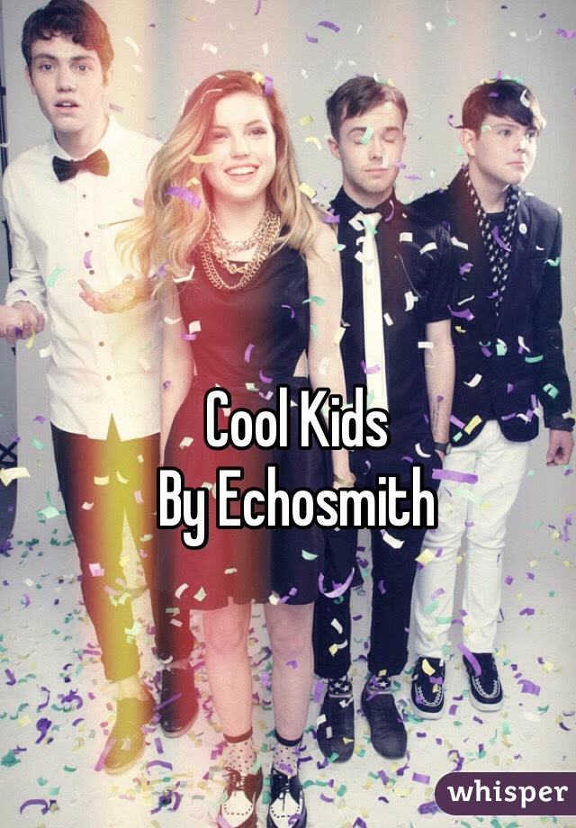 Cool Kids
By Echosmith