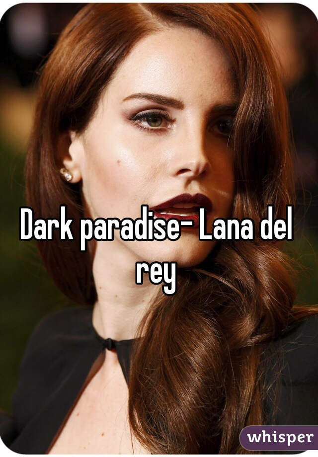 Dark paradise- Lana del rey 