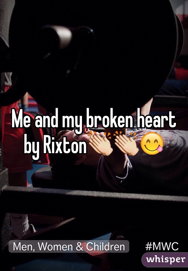 Me and my broken heart by Rixton👏👏😋