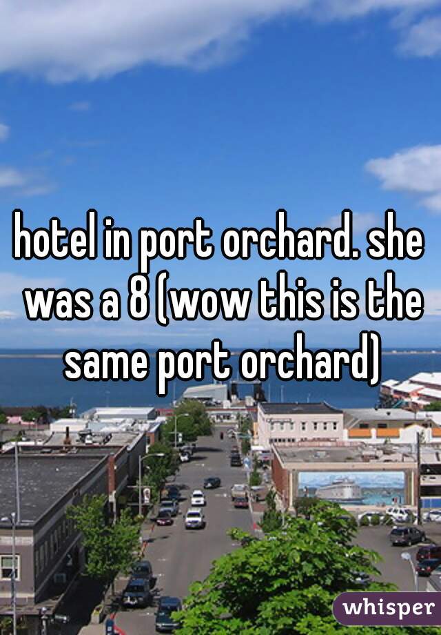 hotel in port orchard. she was a 8 (wow this is the same port orchard)
