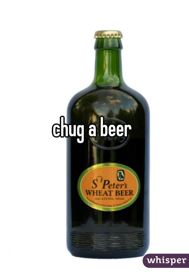 chug a beer 