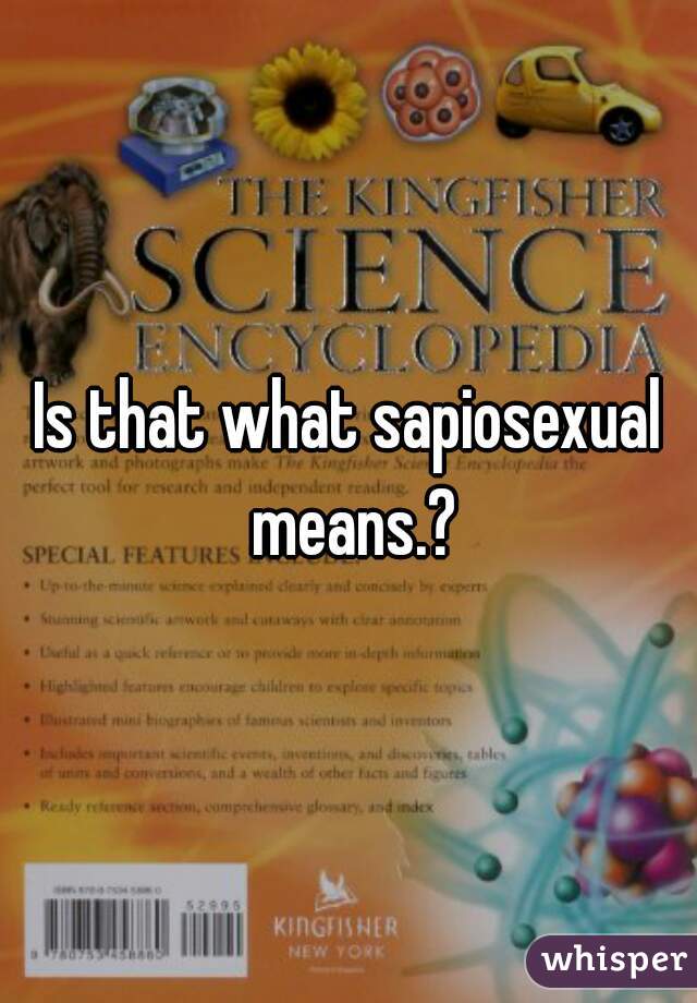 Is that what sapiosexual means.?