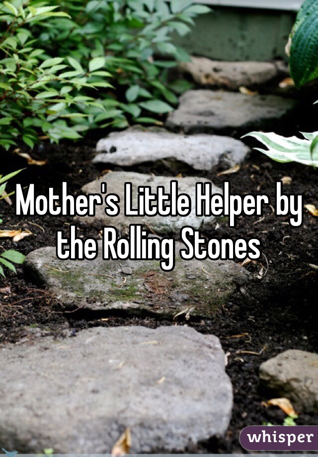 Mother's Little Helper by the Rolling Stones