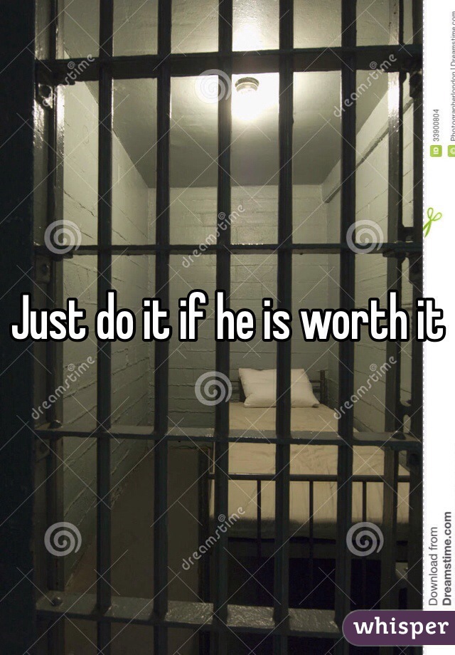 Just do it if he is worth it