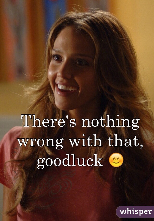 There's nothing wrong with that, goodluck 😊