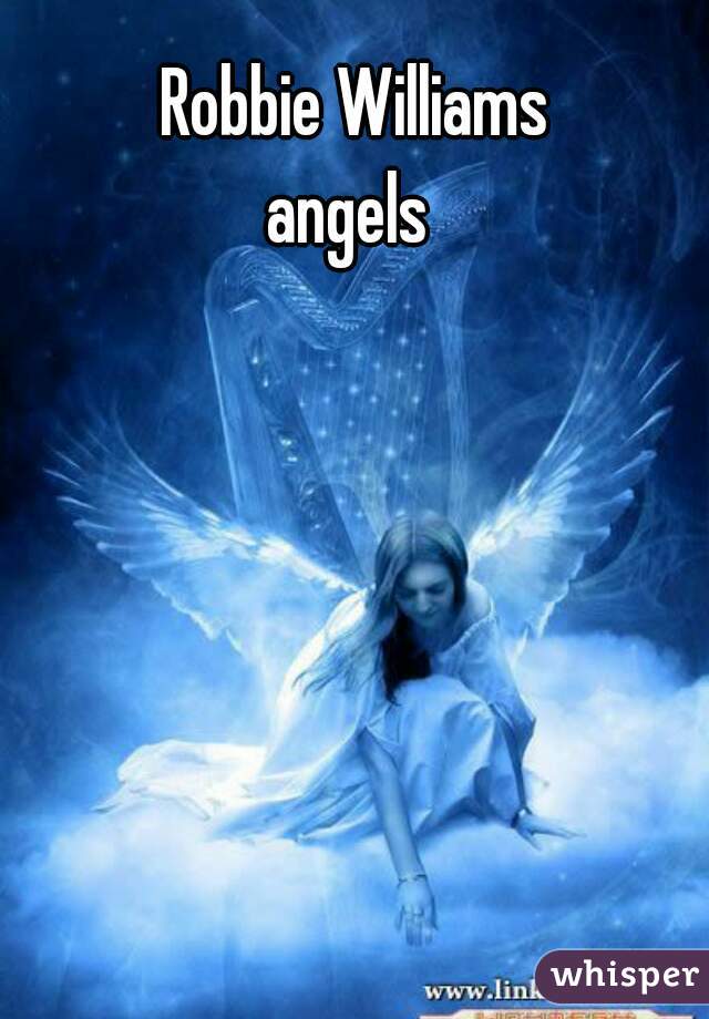 Robbie Williams
angels 