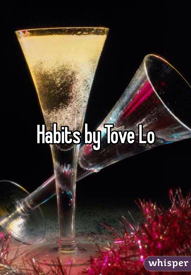 Habits by Tove Lo