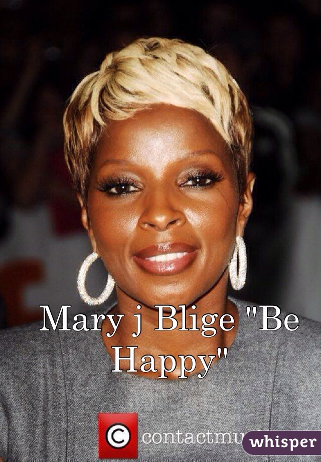 Mary j Blige "Be Happy"