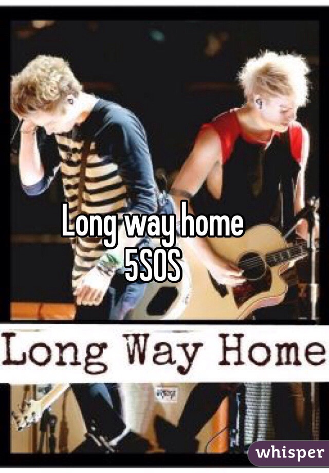 Long way home
5SOS