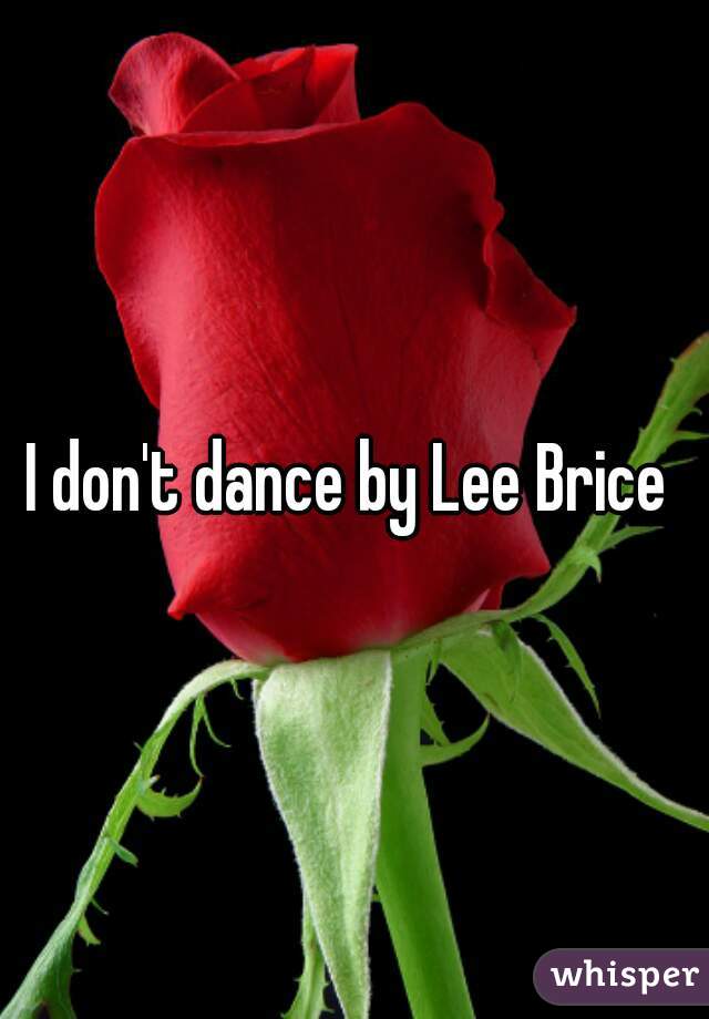 I don't dance by Lee Brice 