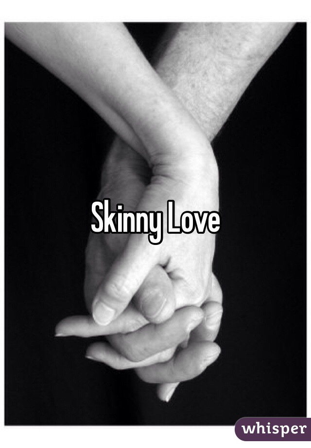 Skinny Love