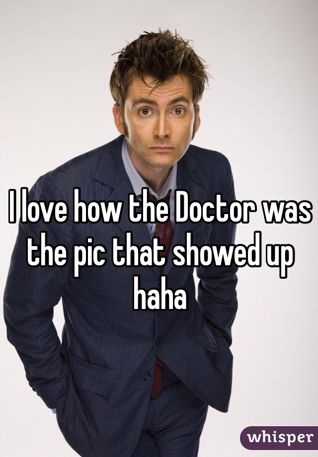 I love how the Doctor was the pic that showed up haha