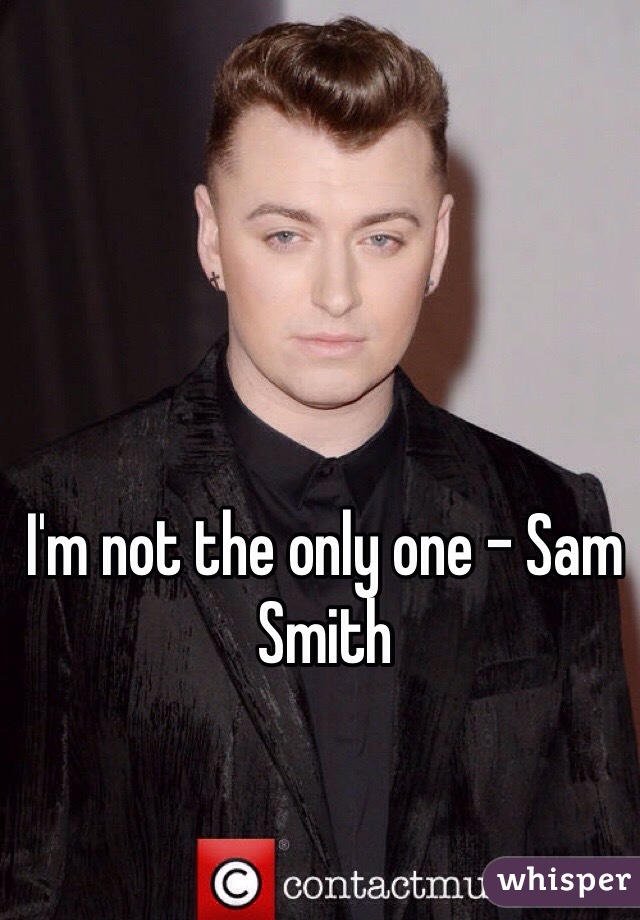 I'm not the only one - Sam Smith