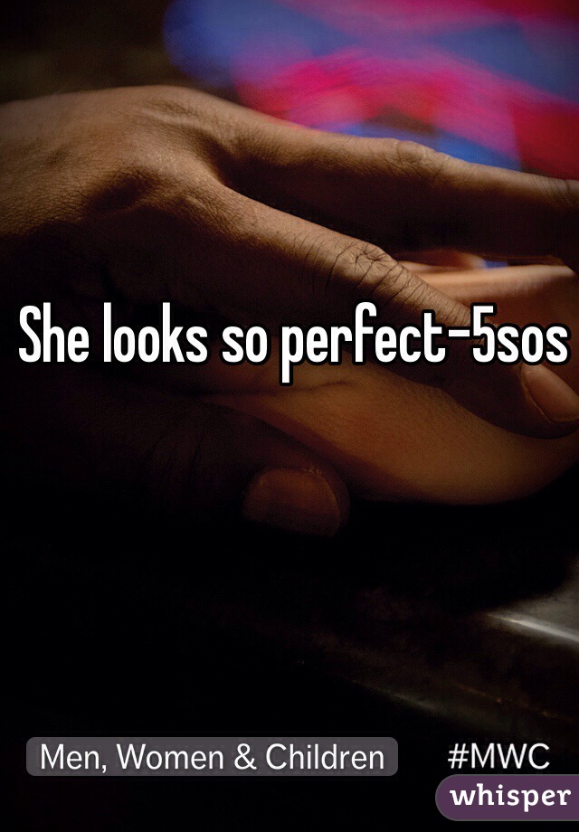 She looks so perfect-5sos