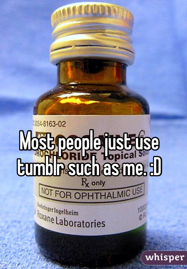 Most people just use tumblr such as me. :D