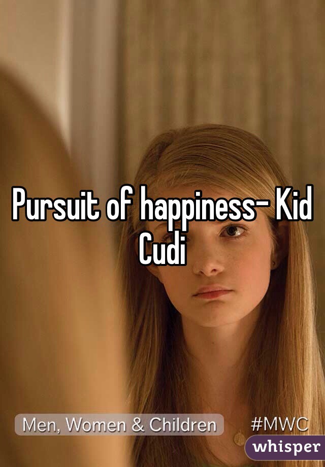 Pursuit of happiness- Kid Cudi