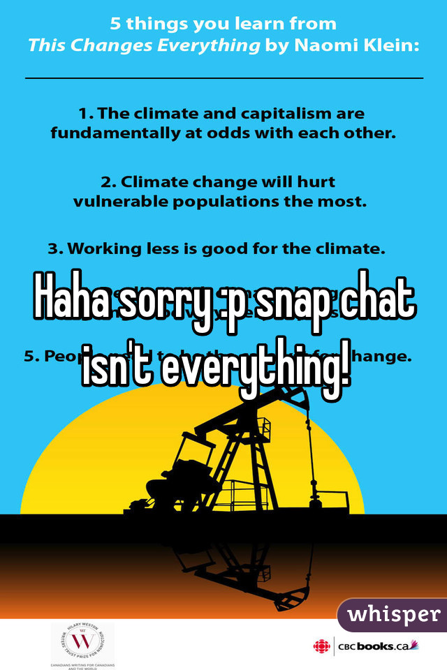 Haha sorry :p snap chat isn't everything!  