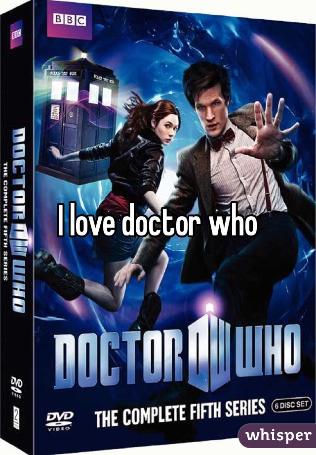 I love doctor who
