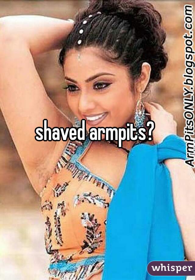 shaved armpits? 