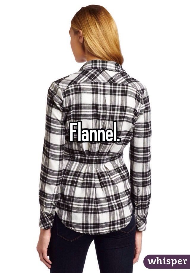 Flannel. 