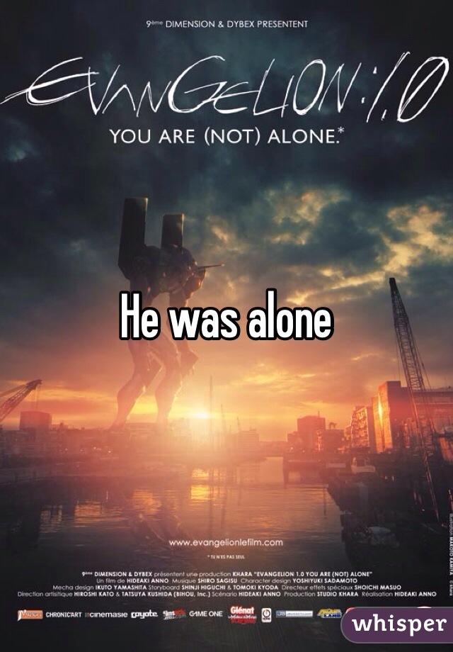 He was alone 