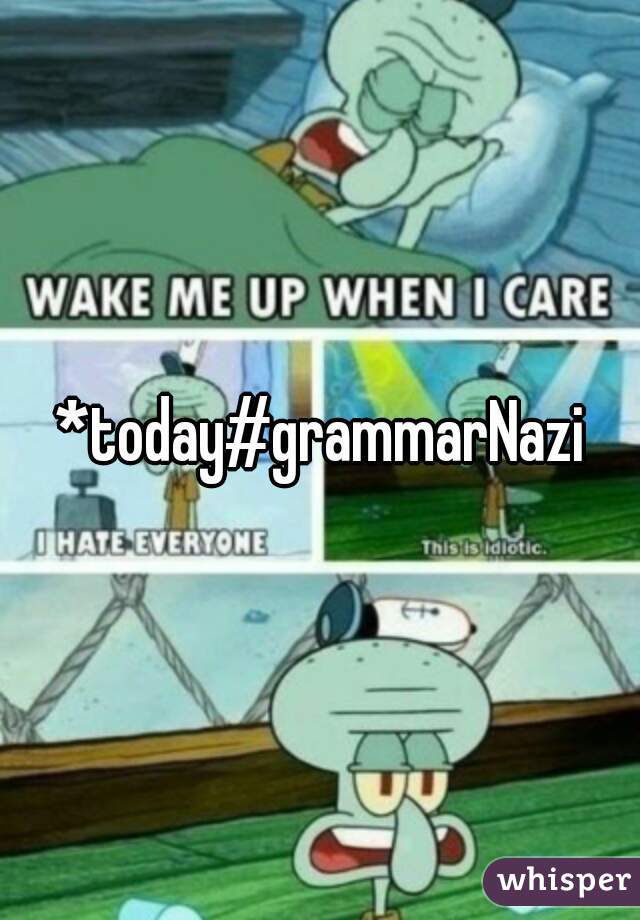 *today#grammarNazi