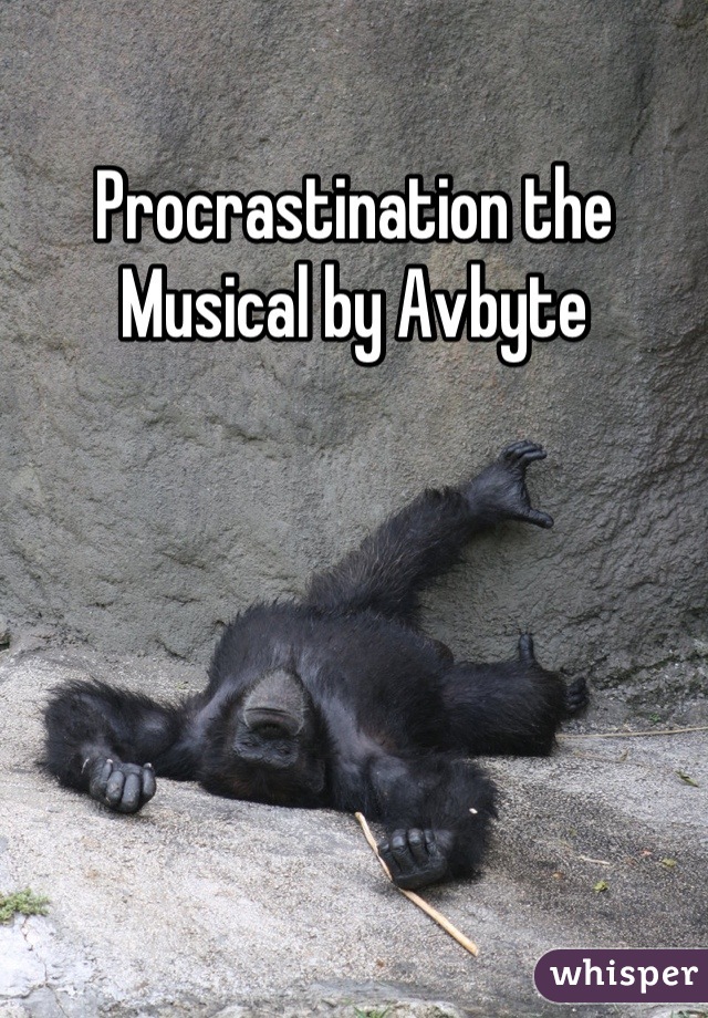 Procrastination the Musical by Avbyte