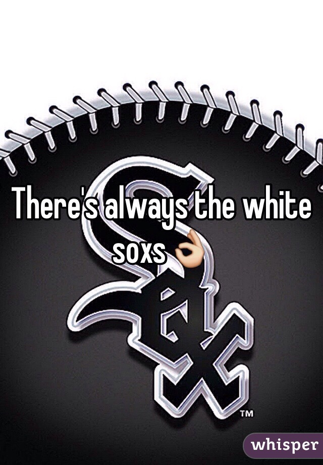 There's always the white soxs👌