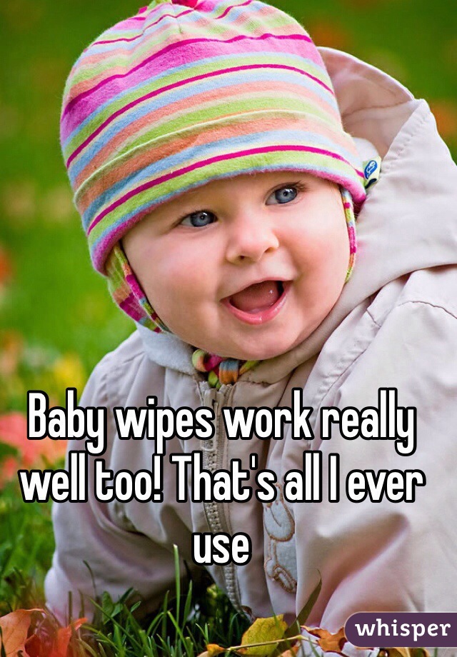Baby wipes work really well too! That's all I ever use