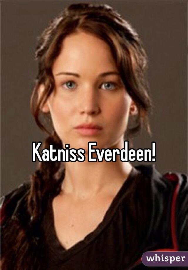 Katniss Everdeen!