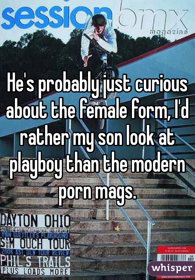 He's probably just curious about the female form, I'd rather my son look at playboy than the modern porn mags. 