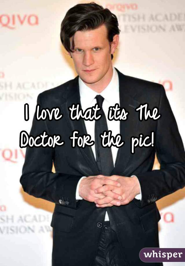 I love that its The Doctor for the pic!  