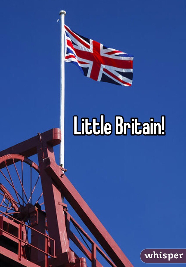 Little Britain!