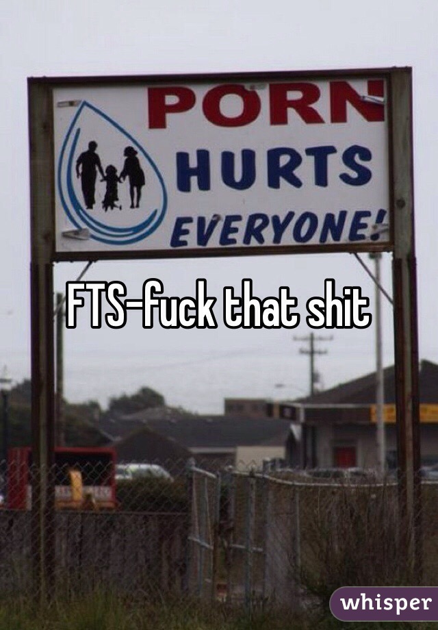 FTS-fuck that shit