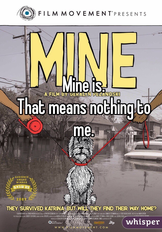 Mine is. 
That means nothing to me. 