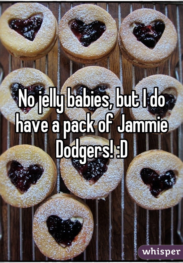 No jelly babies, but I do have a pack of Jammie Dodgers! :D