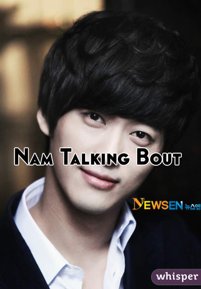 Nam Talking Bout 