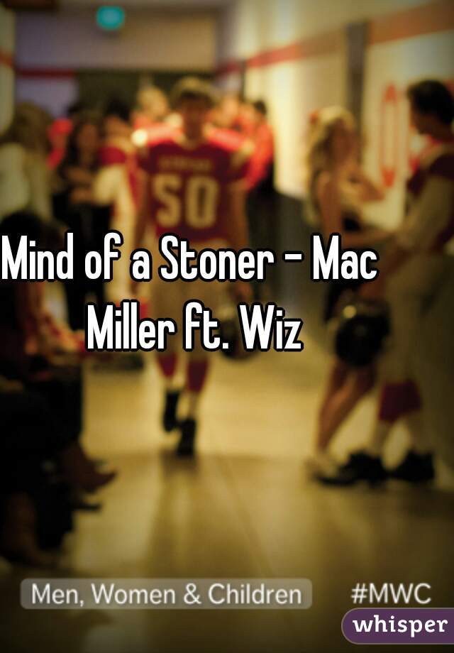 Mind of a Stoner - Mac Miller ft. Wiz