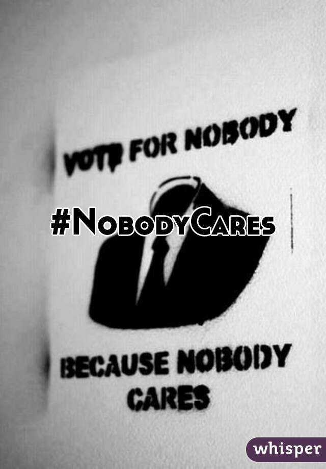 #NobodyCares