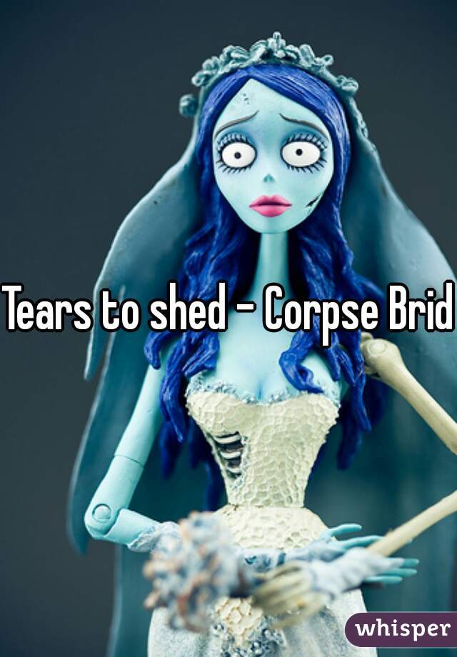 Tears to shed - Corpse Bride