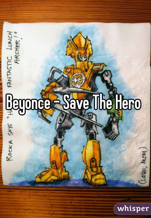 Beyonce - Save The Hero 