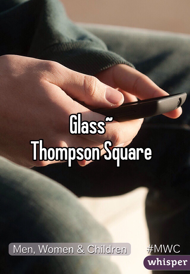 Glass~ 
Thompson Square