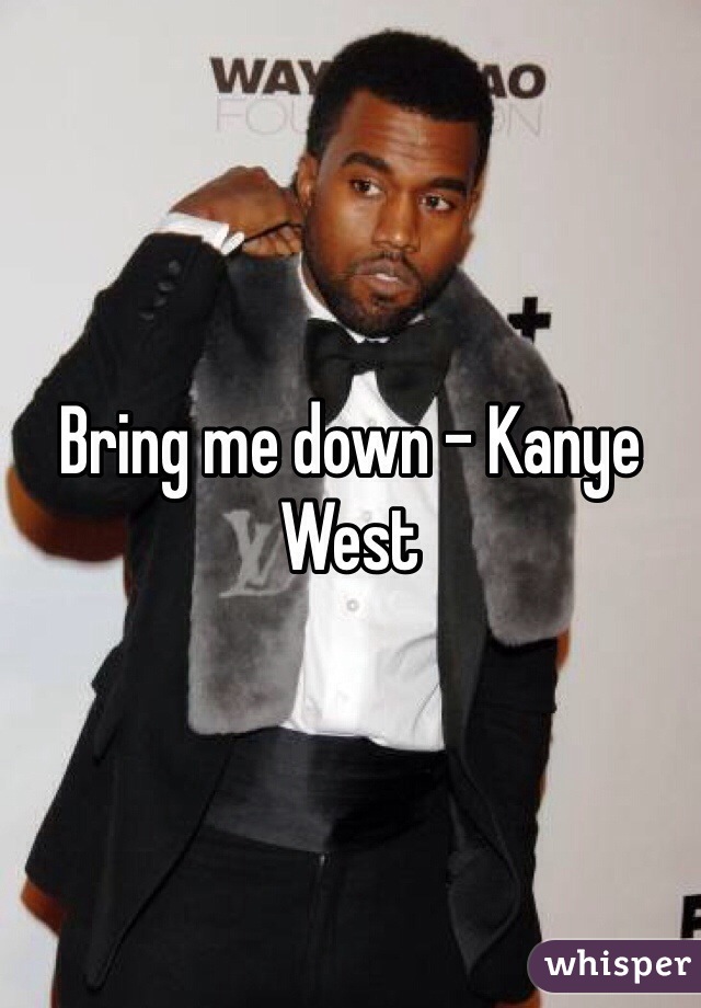 Bring me down - Kanye West