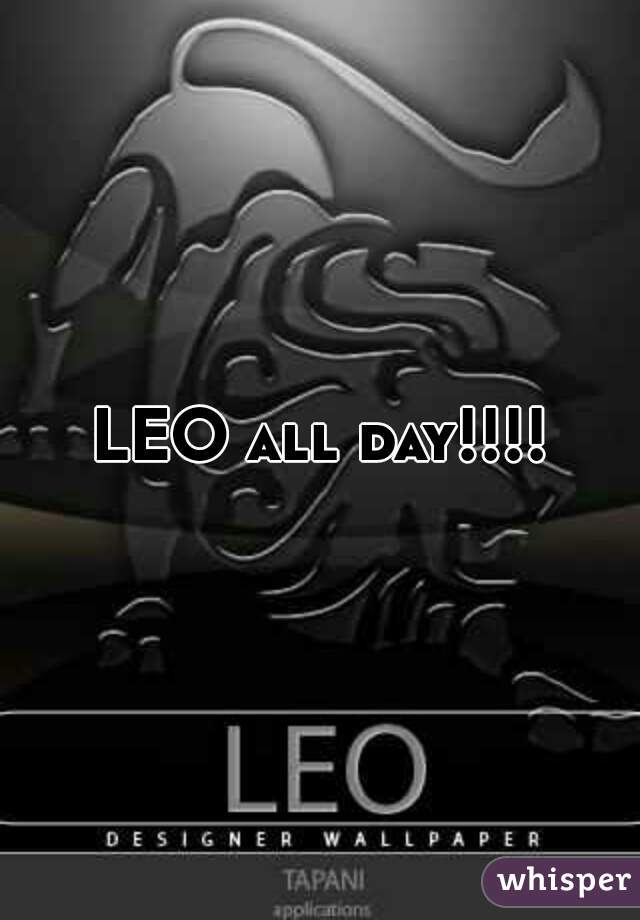 LEO all day!!!!