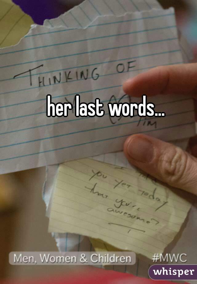 her last words...