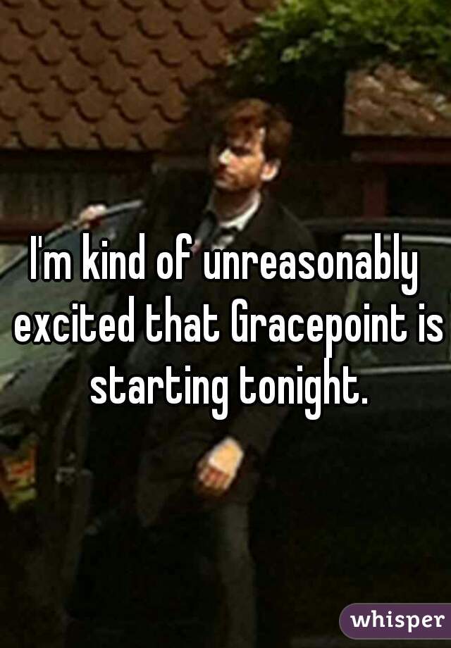 I'm kind of unreasonably excited that Gracepoint is starting tonight.