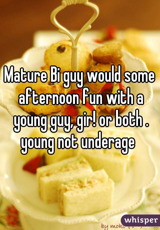 Mature Bi guy would some afternoon fun with a young guy, gir! or both .



young not underage 
