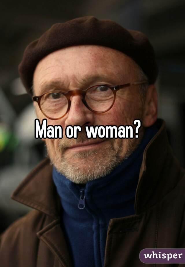 Man or woman?  